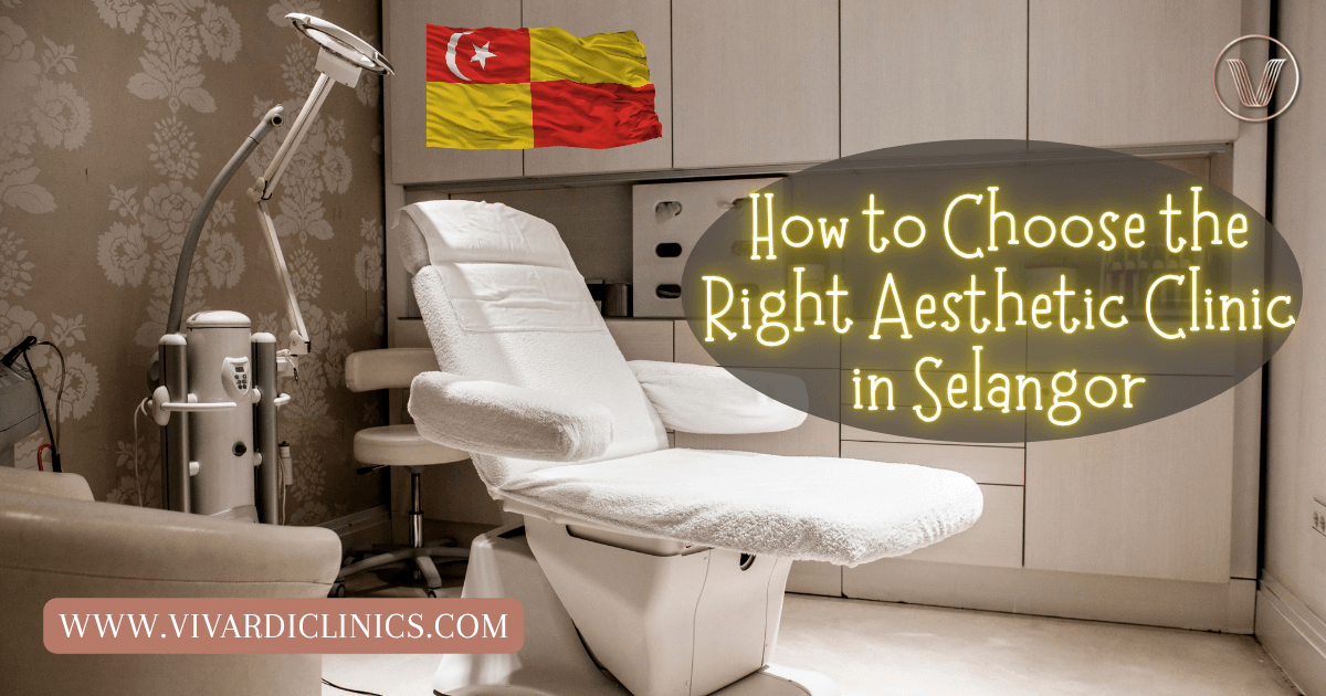 how to choose the right aesthetic clinic in selangor