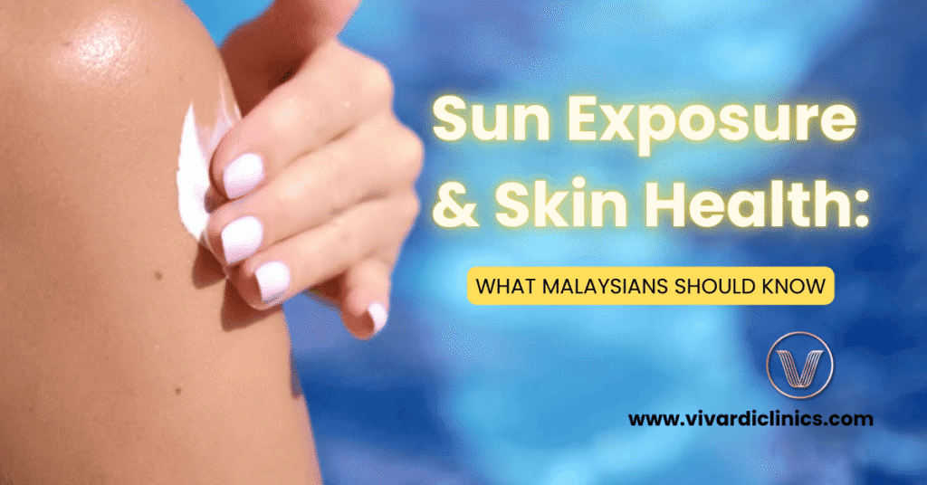Sun Exposure and Skin Health: What Malaysians Should Know
