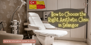 how to choose the right aesthetic clinic in selangor
